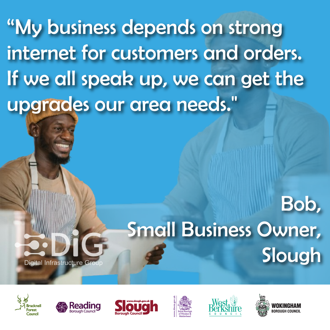 Bob a small business owner from Slough saying "My business depends on strong internet for customers and orders. If we all speak up, we can get the upgrades our area needs."